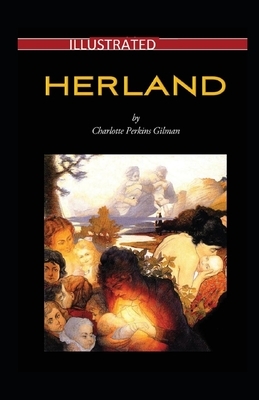 Herland Illustrated by Charlotte Perkins Gilman