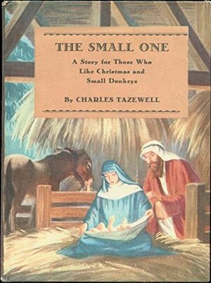 The Small One: A Story for Those Who Like Christmas and Small Donkeys by Charles Tazewell, Franklin Whitman