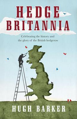 Hedge Britannia: A Curious History of a British Obsession by Hugh Barker