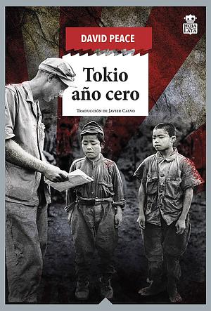 Tokio año cero: Trilogía de Tokio 1 by David Peace, David Peace