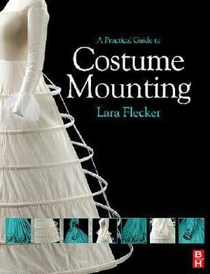 A Practical Guide to Costume Mounting by Lara Flecker