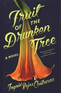 Fruit of the Drunken Tree by Ingrid Rojas Contreras