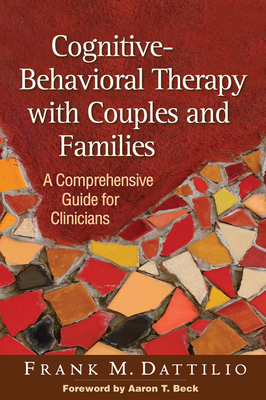 Cognitive-Behavioral Therapy with Couples and Families: A Comprehensive Guide for Clinicians by Frank M. Dattilio
