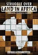 The Struggle Over Land in Africa: Conflicts, Politics &amp; Change by Chris Alden, Ward Anseeuw