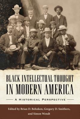 Black Intellectual Thought in Modern America: A Historical Perspective by 