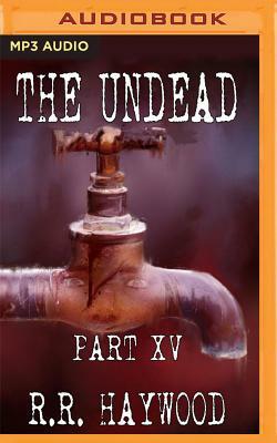 The Undead: Part 15 by R.R. Haywood