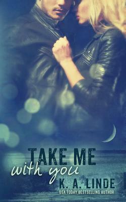 Take Me With You by K.A. Linde