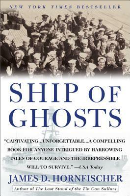 Ship of Ghosts: The Story of the USS Houston, Fdr's Legendary Lost Cruiser, and the Epic Saga of Her Survivors by James D. Hornfischer