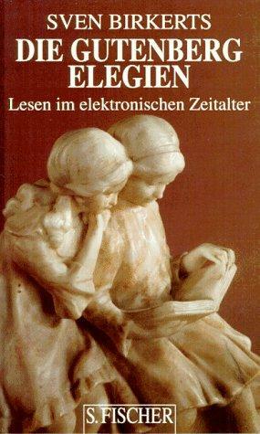 Die Gutenberg-Elegien: Lesen im elektronischen Zeitalter by Sven Birkerts