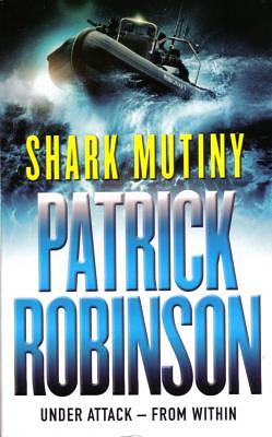 The Shark Mutiny by Patrick Robinson