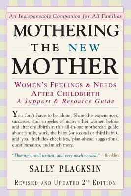 Mothering the New Mother: Women's Feelings & Needs After Childbirth: A Support and Resource Guide by Sally Placksin