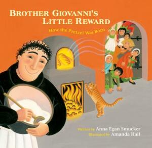 Brother Giovanni's Little Reward: How the Pretzel Was Born by Anna Egan Smucker