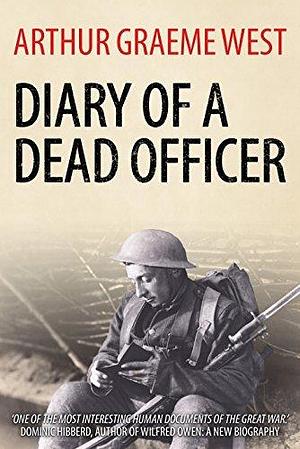 The Diary of a Dead Officer by Arthur Graeme West, Arthur Graeme West