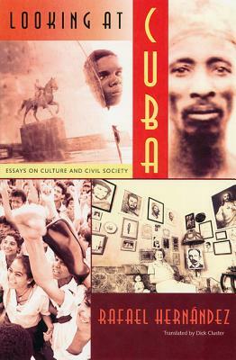Looking at Cuba: Essays on Culture and Civil Society by Rafael Hernández