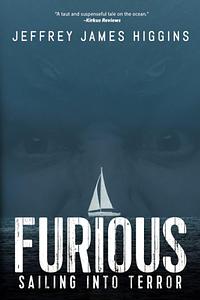Furious: Sailing Into Terror by Jeffrey James Higgins
