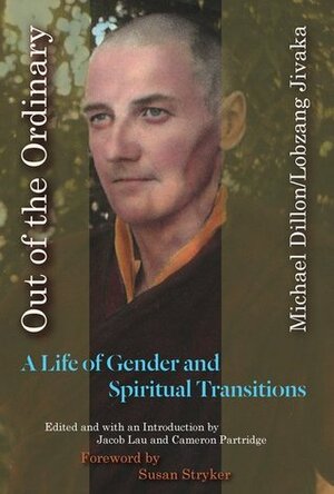 Out of the Ordinary: A Life of Gender and Spiritual Transitions by Lobzang Jivaka, Susan Stryker, Michael Dillon