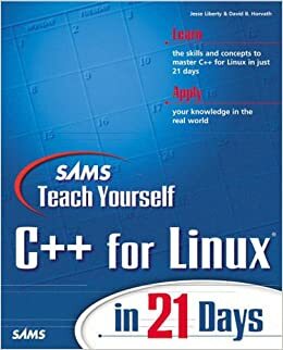Sams Teach Yourself C++ for Linux in 21 Days With CDROM by Jesse Liberty, David Horvath