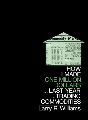 How I Made $1,000,000 Trading Commodities Last Year by Larry Williams