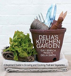 Delia's Kitchen Garden: A Beginner's Guide to Growing and Cooking Fruit and Vegetables by Gay Search, Gay Search