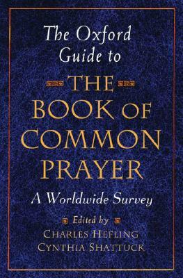 The Oxford Guide to the Book of Common Prayer: A Worldwide Survey by Charles Hefling, Cynthia Shattuck