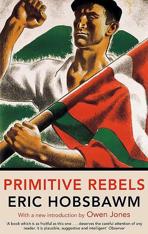 Primitive Rebels by Eric Hobsbawm