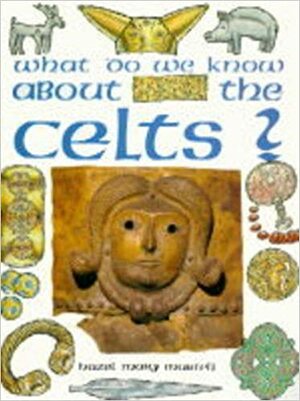 What Do We Know About the Celts? by Hazel Mary Martell