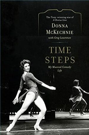 Time Steps: My Musical Comedy Life by Donna McKechnie, Greg Lawrence