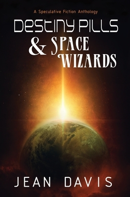 Destiny Pills & Space Wizards by Jean Davis