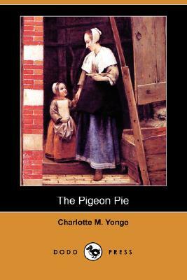 The Pigeon Pie (Dodo Press) by Charlotte Mary Yonge