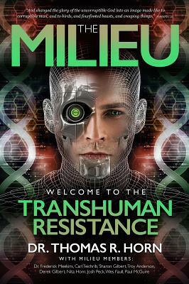 The Milieu: Welcome to the Transhuman Resistance by Thomas R. Horn, Carl Teichrib, Paul McGuire