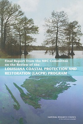Final Report from the NRC Committee on the Review of the Louisiana Coastal Protection and Restoration (LACPR) Program by Division on Earth and Life Studies, Ocean Studies Board, National Research Council