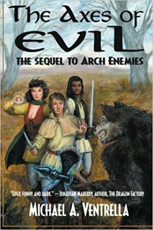 The Axes of Evil - The Sequel to Arch Enemies by Michael A. Ventrella