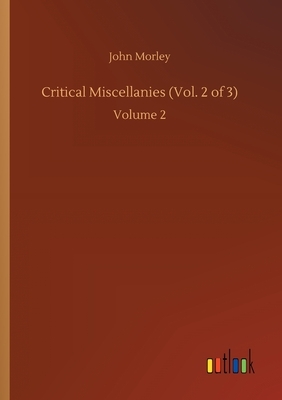 Critical Miscellanies (Vol. 2 of 3): Volume 2 by John Morley