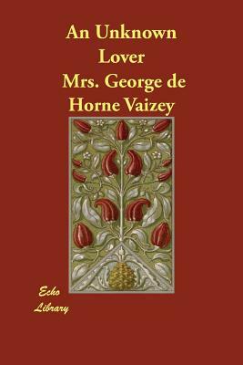 An Unknown Lover by Mrs George De Horne Vaizey