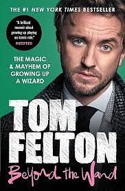 Beyond the Wand: The Magic and Mayhem of Growing Up a Wizard by Tom Felton