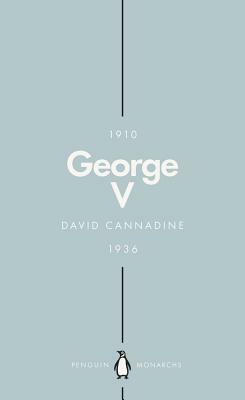 George V (Penguin Monarchs): The Unexpected King by David Cannadine