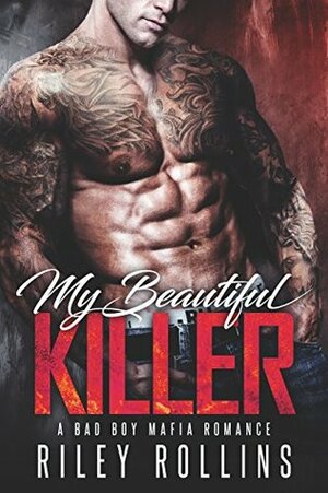 My Beautiful Killer: A Bad Boy Mafia Romance by Riley Rollins