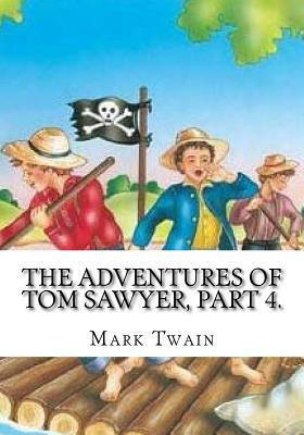 The Adventures of Tom Sawyer, Part 4. by Mark Twain