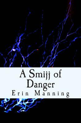 A Smijj of Danger by Erin Manning