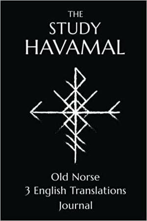 The Study Havamal: Original Old Norse - 3 English Translations by Carrie Overton