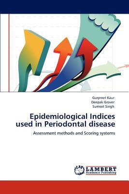 Epidemiological Indices Used in Periodontal Disease by Sumeet Singh, Gurpreet Kaur, Deepak Grover