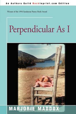 Perpendicular As I by Marjorie Maddox