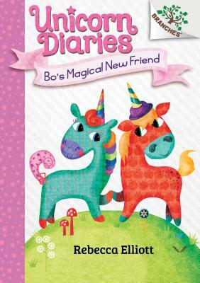 Bo's Magical New Friend: A Branches Book (Unicorn Diaries #1), Volume 1 by Rebecca Elliott