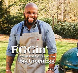 EGGin': David Rose Cooks on the Big Green Egg by David Rose