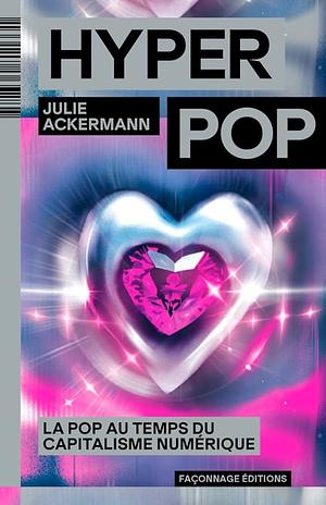 Hyperpop: La pop au temps du capitalisme numérique by Julie Ackermann