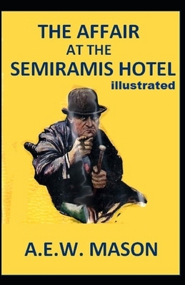 The Affair at the Semiramis Hotel Illustrated by A.E.W. Mason