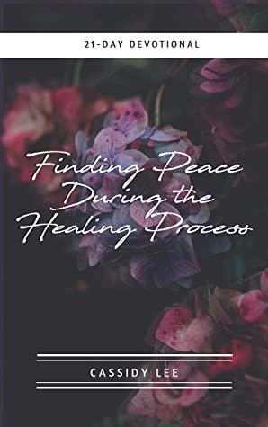 Finding Peace During the Healing Process : 21-Day Devotional by Cassidy Lee