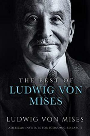 The Best of Ludwig von Mises by Ludwig von Mises, Jeffrey Tucker