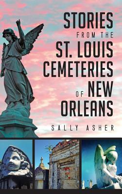 Stories from the St. Louis Cemeteries of New Orleans by Sally Asher