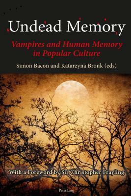 Undead Memory: Vampires and Human Memory in Popular Culture by Katarzyna Bronk, Simon Bacon